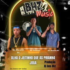 OLHA O JEITINHO QUE AS PIRANHA JOGA - MC BRENIN MS , MC DMENOR, MC MORENIN PV ( DJ GEO BHZ )