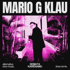 MARIO G KLAU - SEMATA KARENAMU (SHAO REMIX)