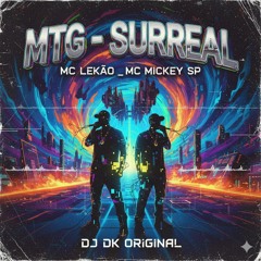 MTG - SURREAL - MC LEKÃO _ MC MICKEY SP (DJ DK ORIGINAL)(MP3_160K).mp3