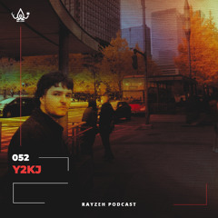Rayzeh Podcast | 052 - Y2KJ