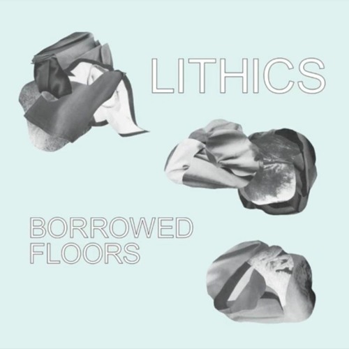 Lithics - Borrowed Floors (Thing In Your Eye)
