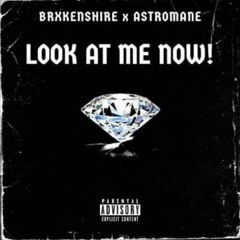 BRXKENSHIRE + ASTROMANE - LOOK AT ME NOW! (PROD. ALP)
