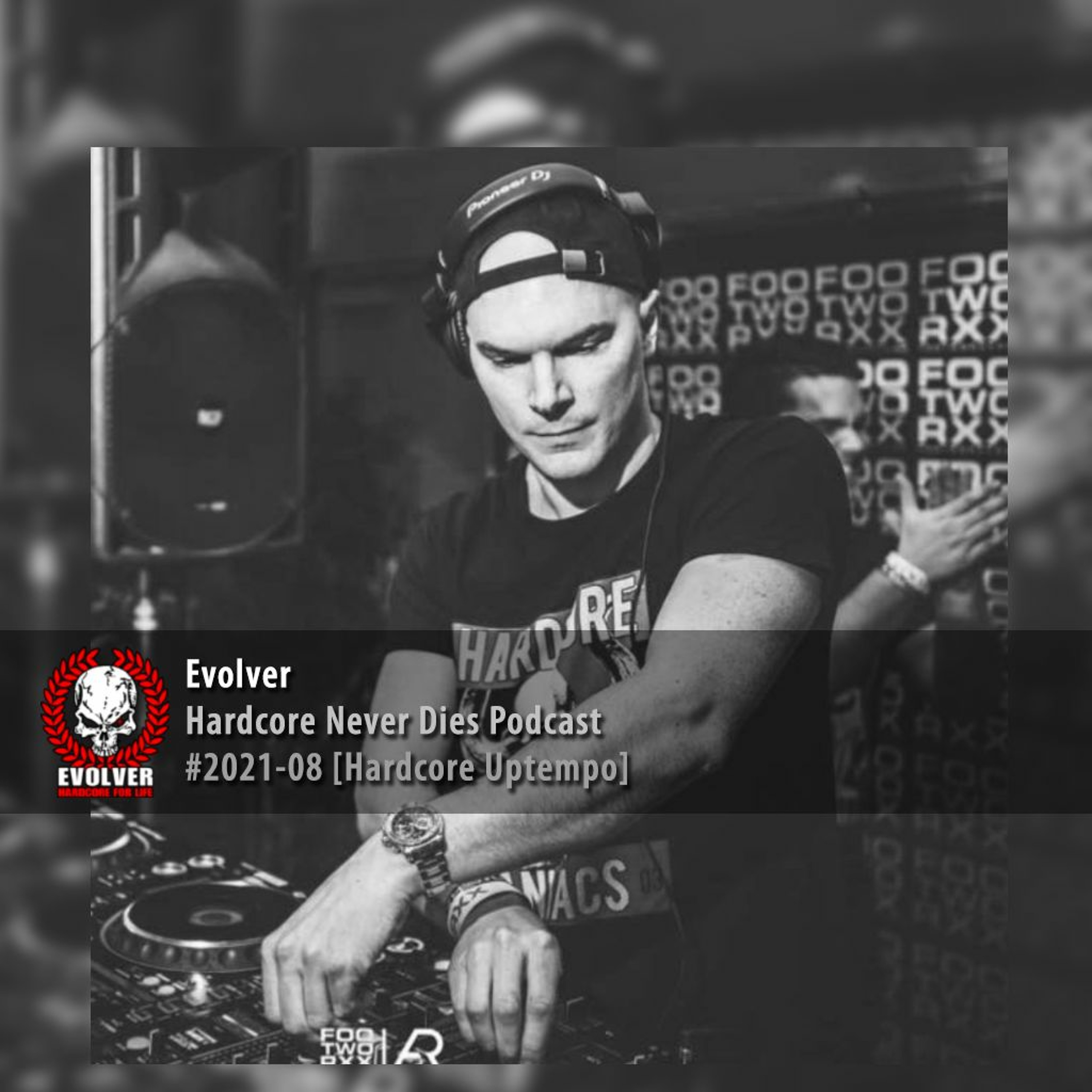 #2021-08 Evolver - Hardcore Never Dies Podcast [Hardcore-Uptempo] episode artwork