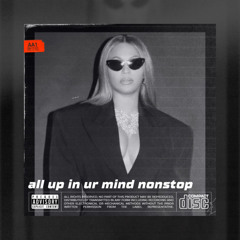 All Up In Your Mind NONSTOP