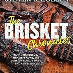 [GET] EPUB KINDLE PDF EBOOK The Brisket Chronicles: How to Barbecue, Braise, Smoke, a