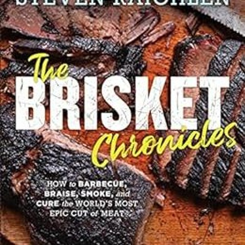 [VIEW] EBOOK 📍 The Brisket Chronicles: How to Barbecue, Braise, Smoke, and Cure the