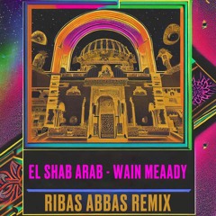 El Shab Arab - Wain Meaady (Ribas Abbas Remix)