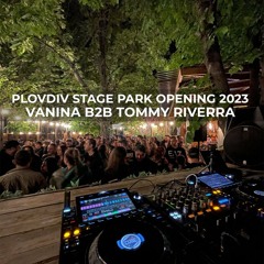 Plovdiv Stage Park Opening 2023 Vanina b2b Tommy Riverra