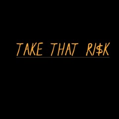 Take That Risk