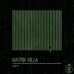 LOFTI - MATRIX KILLA (ORIGINAL MIX) // OUT NOW