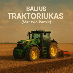 BALIUS - TRAKTORIUKAS (Mantvio Remix)