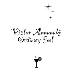Ordinary Fool by Victor Annunaki