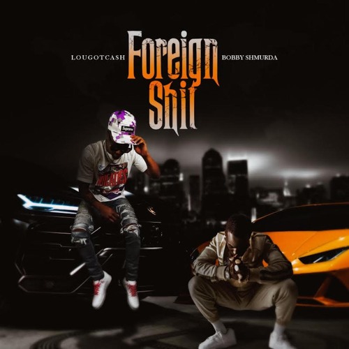 Lougotcash and Bobby Shmurda foreign shit
