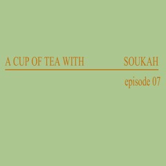 A Cup Of Tea With Soukah EP07