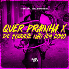QUER PRAINHA x DE FOGUETE NAO TEM COMO (DJ Erik JP) DJ Guina e Wr Original