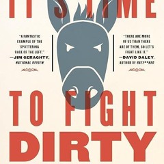 ❤pdf It's Time to Fight Dirty: How Democrats Can Build a Lasting Majority in