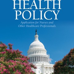 Kindle Book Health Policy: Application for Nurses and Other Health Care Professionals