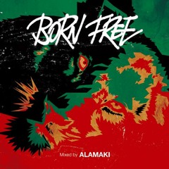 "BORN FREE" Valentine Mix / Mixed by ALAMAKI