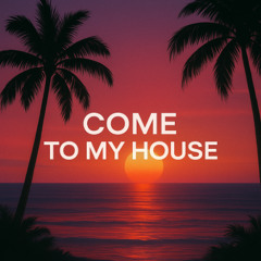 Come to My House (Progressive Mix)