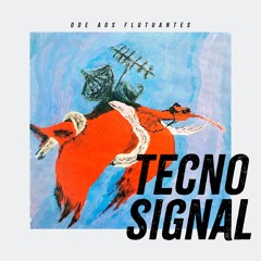 Tecnosignal (Ode aos Flutuantes)