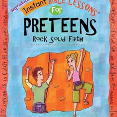 [Access] PDF 🖊️ Rock Solid Faith: Preteens (Instant Bible Lessons for Preteens) by