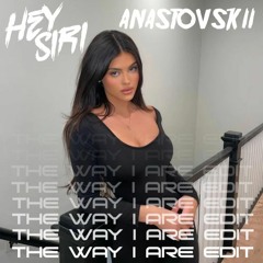 The Way I Are (HEY SIRI & ANASTOVSKII Edit)