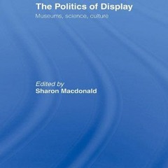 free read✔ The Politics of Display: Museums, Science, Culture (Heritage: