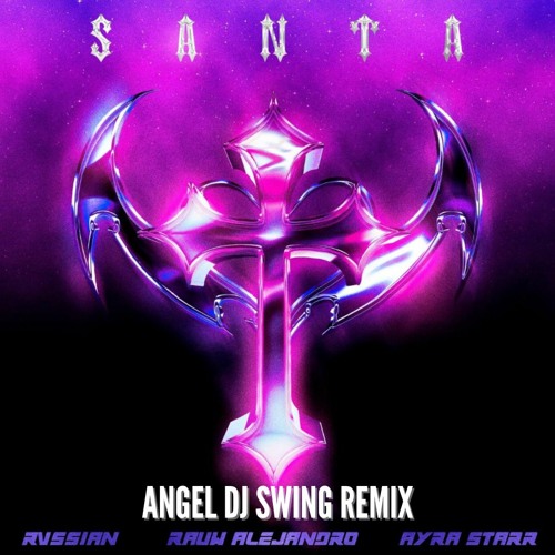 Rvssian, Rauw Alejandro, Ayra Starr - Santa (Angel Dj Swing Remix) Filtered