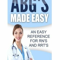 Access EPUB KINDLE PDF EBOOK ABG'S Made Easy: An Easy Reference for RN's and RRT's by