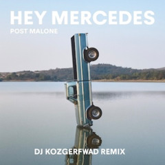 Hey Mercedes by Post Malone a DJ KOZGERFWAD Remix