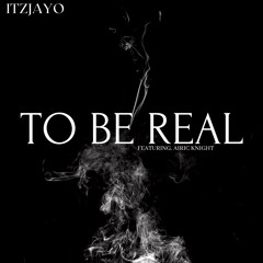 To Be Real Ft. Airic Knight