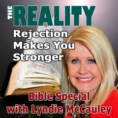 The Reality Bible Special with Lyndie McCauley - Rejection Makes You Stronger