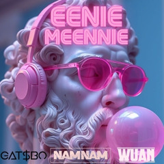 EENIE MEENIE - NAMNAM x GATSBO x WUAN
