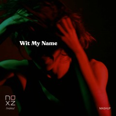 Wit My Name [mashup]