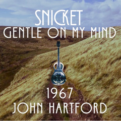 Snicket - Gentle on My Mind