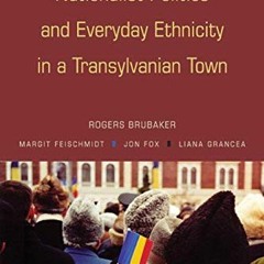 FREE EPUB 💏 Nationalist Politics and Everyday Ethnicity in a Transylvanian Town by