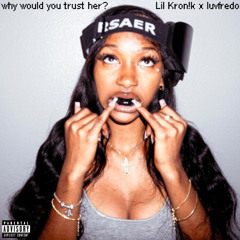 why would you trust her? (with luvfredo)