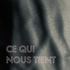 Ce qui nous tient