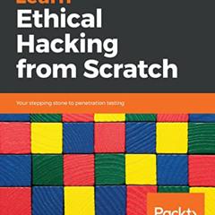 [Download] EBOOK 💓 Learn Ethical Hacking from Scratch: Your stepping stone to penetr