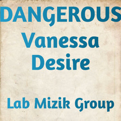 DANGEROUS Vanessa Desire