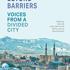 [Get] EBOOK 📂 Nicosia Beyond Barriers: Voices from a Divided City by  Alev Adil,Aydi
