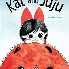 [ACCESS] EBOOK 📭 Kat and Juju by  Kataneh Vahdani [KINDLE PDF EBOOK EPUB]