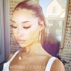 without. / i told u. @onlyirac + @fluid