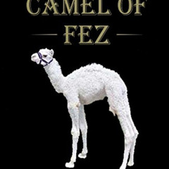 [DOWNLOAD] KINDLE 📝 The White Camel of Fez: A Captivating Adventure in Ancient Moroc