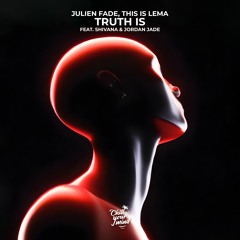 Julien Fade & This Is Lema - Truth Is (feat. Shivana & Jordan Jade)