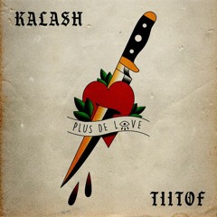 Kalash Ft Tiitof - Plus De Love