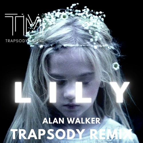 Alan Walker, K-391 & Emelie Hollow - Lily TRAPSODY REMAKE