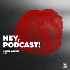 Hey, Podcast! 2.0 #002 – Cheese & Cheese