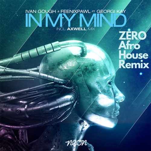 Ivan Gough & Feenixpawl Ft. Georgi Kay - In My Mind (ZERO Afro House Remix)