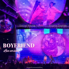 Boyfriend - Ariana Grande x Social House (swt live)